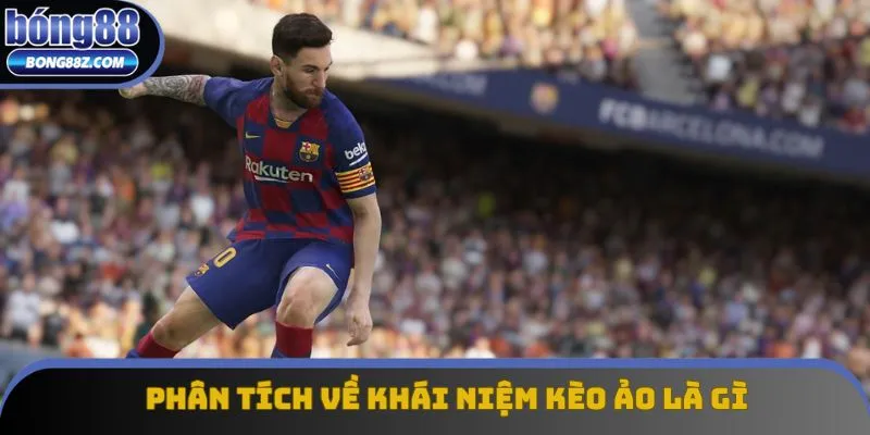 Phân tích về khái niệm kèo ảo là gì Phân tích về khái niệm kèo ảo là gì